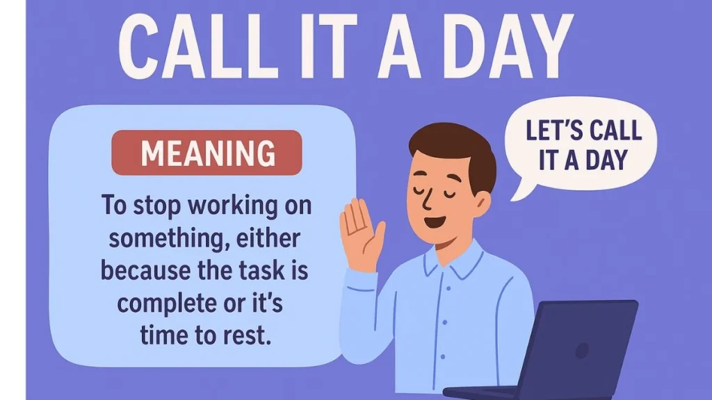 Idiom of The Day – Call it A Day Meaning & Examples