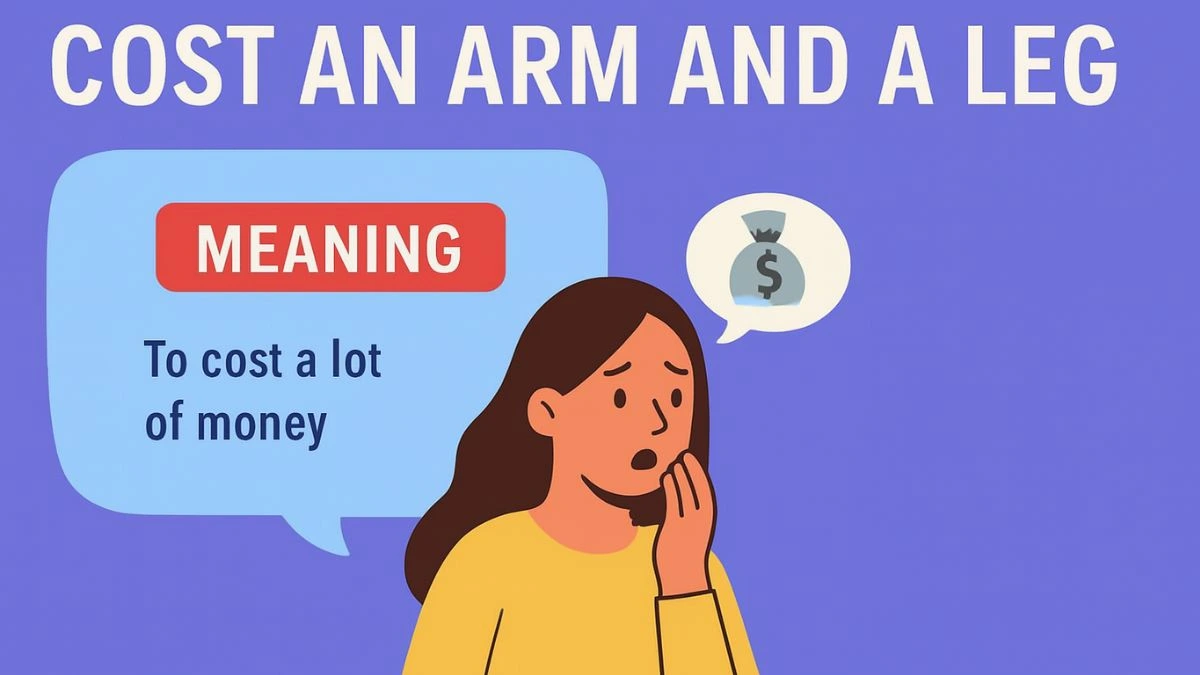 Idiom of The Day – Cost an Arm and A Leg Meaning & Examples