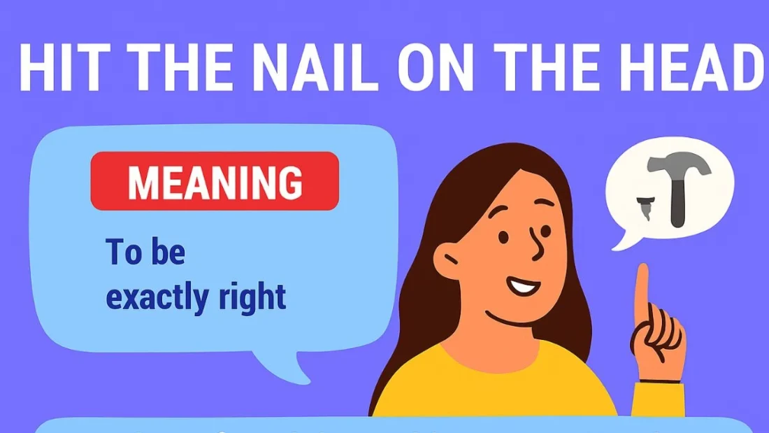 Idiom of The Day – Hit the Nail on The Head Meaning & Examples