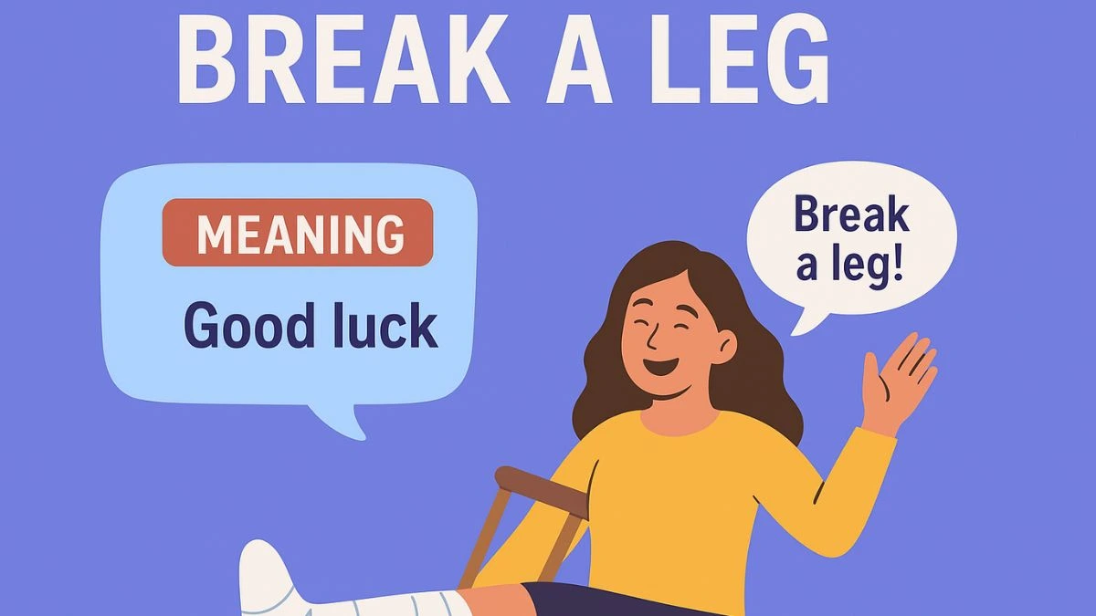 Idiom of The Day – Break A Leg Meaning & Examples