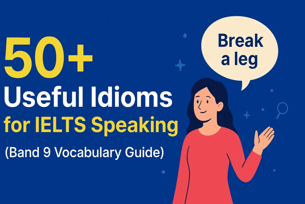 50+ Useful Idioms for IELTS Speaking (Band 9 Vocabulary Guide)