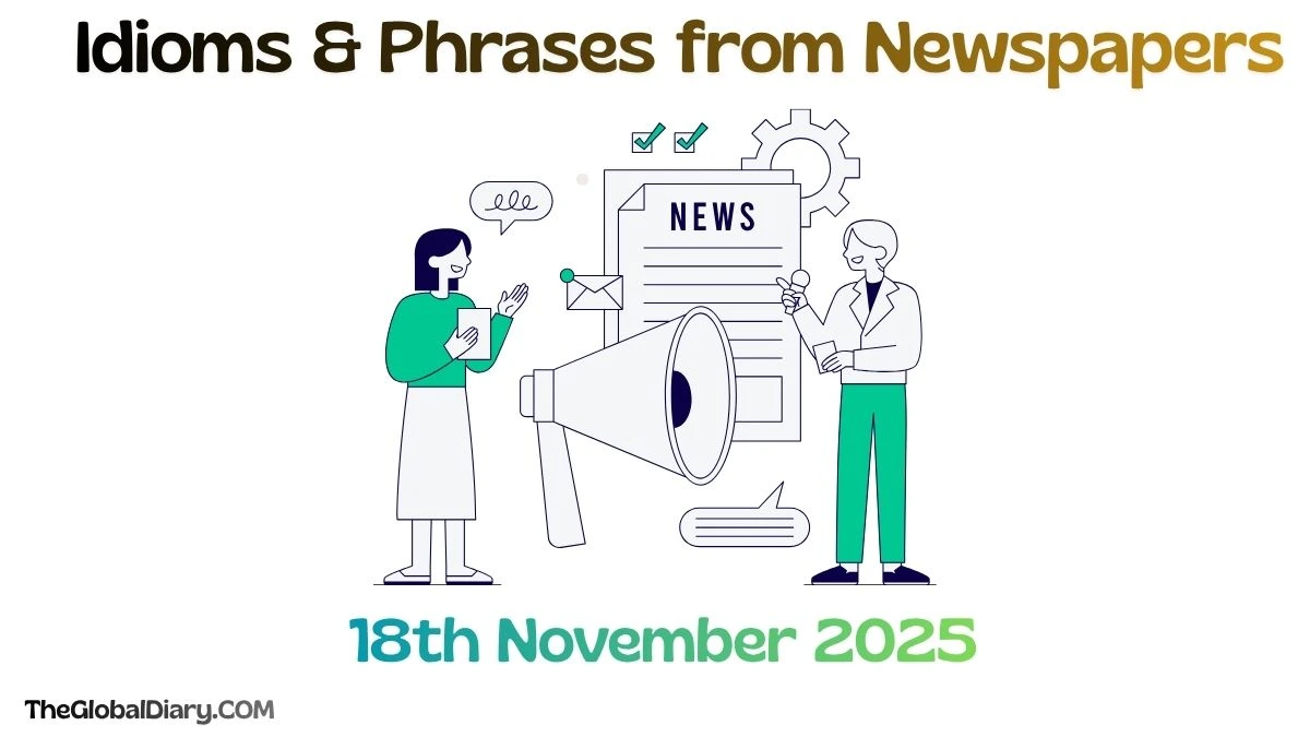 Today’s Idioms & Phrases from Newspapers – 18th November 2025