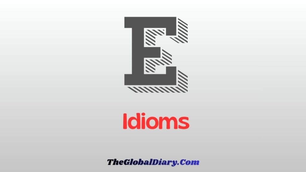 30+ Popular Idioms Starting With E