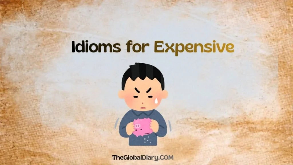 45+ Idioms for expensive things