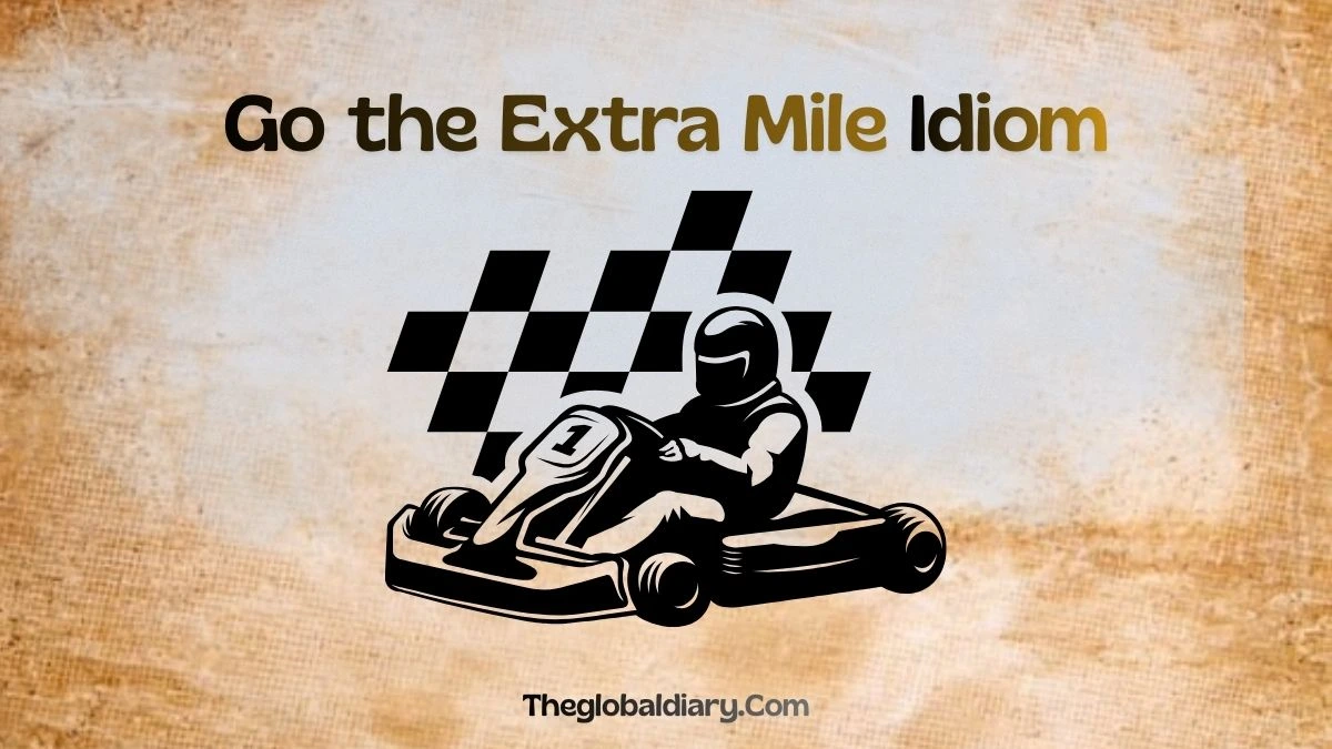 Go the Extra Mile Idiom - Meaning and 10 Simple Examples