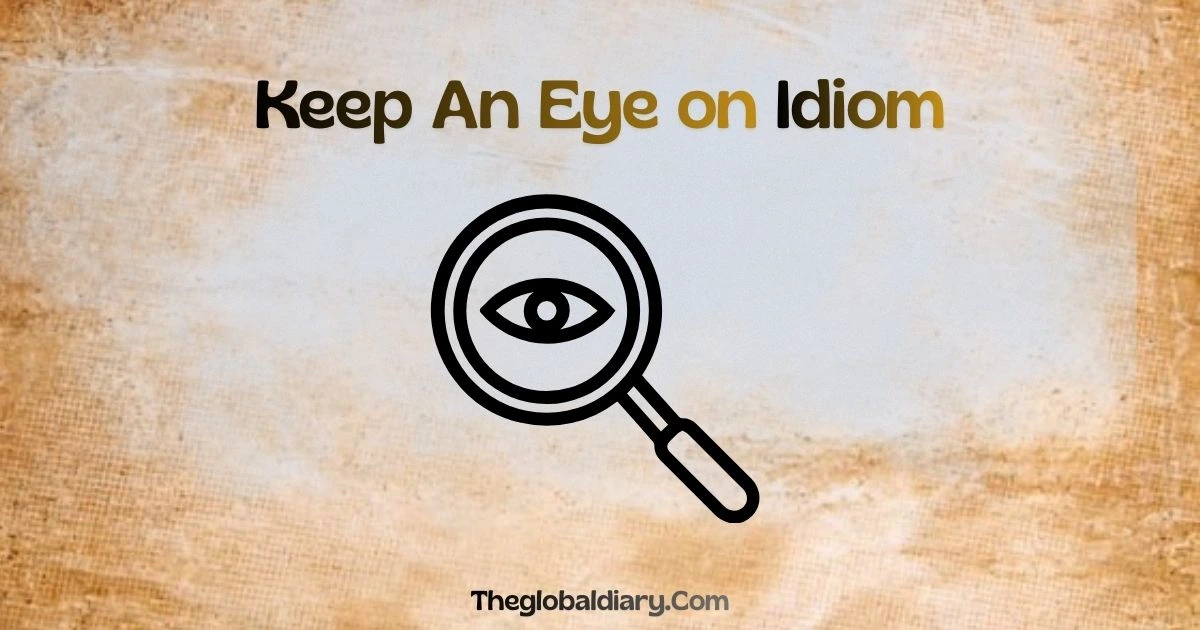 Keep An Eye on Idiom - Meaning with 10 Simple Examples