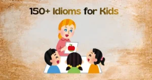 150+ Idioms for Kids: With Simple Meaning & Fun Examples